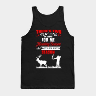 THERE IS TWO SEASONS FOR ME HUNTING SEASON Tank Top